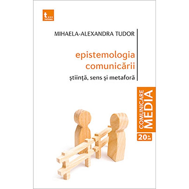 Epistemologia comunicarii. Stiinta, sens si metafora - Mihaela-Alexandra Tudor