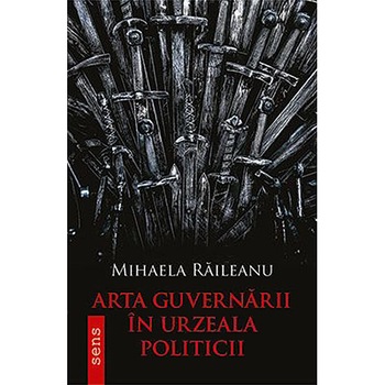 Arta guvernarii in urzeala politicii - Mihaela Raileanu, ed 2019 Arta guvernarii in urzeala politicii - Mihaela Raileanu, ed 2019