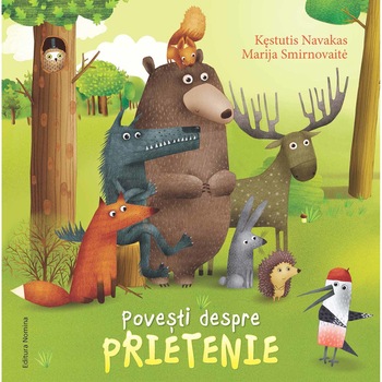 Povesti despre prietenie - Kestutis Navakas,Marija Smirnovaite, ed 2019 Povesti despre prietenie - Kestutis Navakas,Marija Smirnovaite, ed 2019