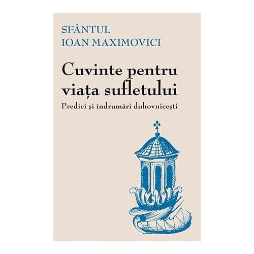 Cuvinte pentru Viata Sufletului - Sf. Ioan Maximovici