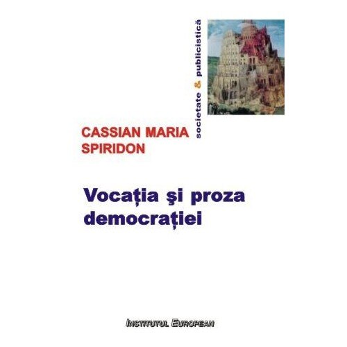Vocatia si proza democratiei - Maria Cassian Spiridon