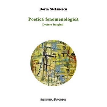 Poetica fenomenologica - Dorin Stefanescu Poetica fenomenologica - Dorin Stefanescu