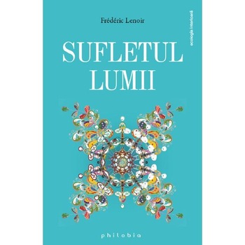 Sufletul lumii - Frederic Lenoir Sufletul lumii - Frederic Lenoir