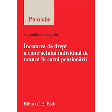 Incetarea De Drept A Contractului Individual De Munca In Cazul Pensionarii Alexandru Athanasiu Emag Ro