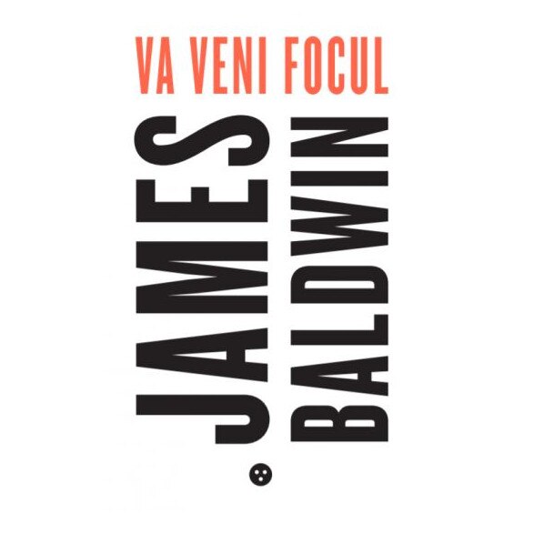 Va veni focul - James Baldwin