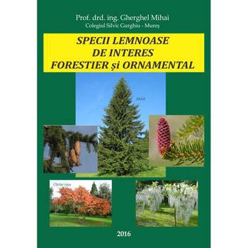 Carte DENDROLOGIE - Specii lemnoase de interes forestier si ornamental, Editura Petru Maior Reghin, Gherghel Mihai, 2016, 529 pag Carte DENDROLOGIE - Specii lemnoase de interes forestier si ornamental, Editura Petru Maior Reghin, Gherghel Mihai, 2016, 529 pag