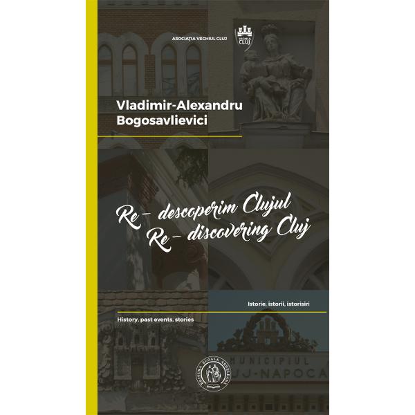 Re-descoperim Clujul II. Re-discovering Cluj II - Vladimir-Alexandru Bogosavlievici