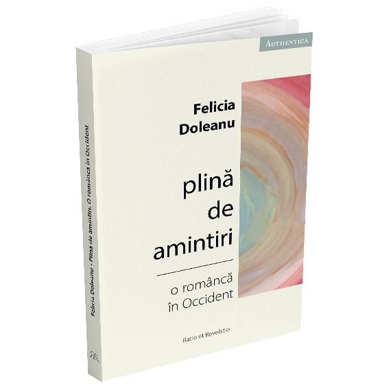 Plina de amintiri. O romanca in Occident - Felicia Doleanu