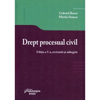 Drept procesual civil Ed.5 - Gabriel Boroi, Mirela Stancu Drept procesual civil Ed.5 - Gabriel Boroi, Mirela Stancu