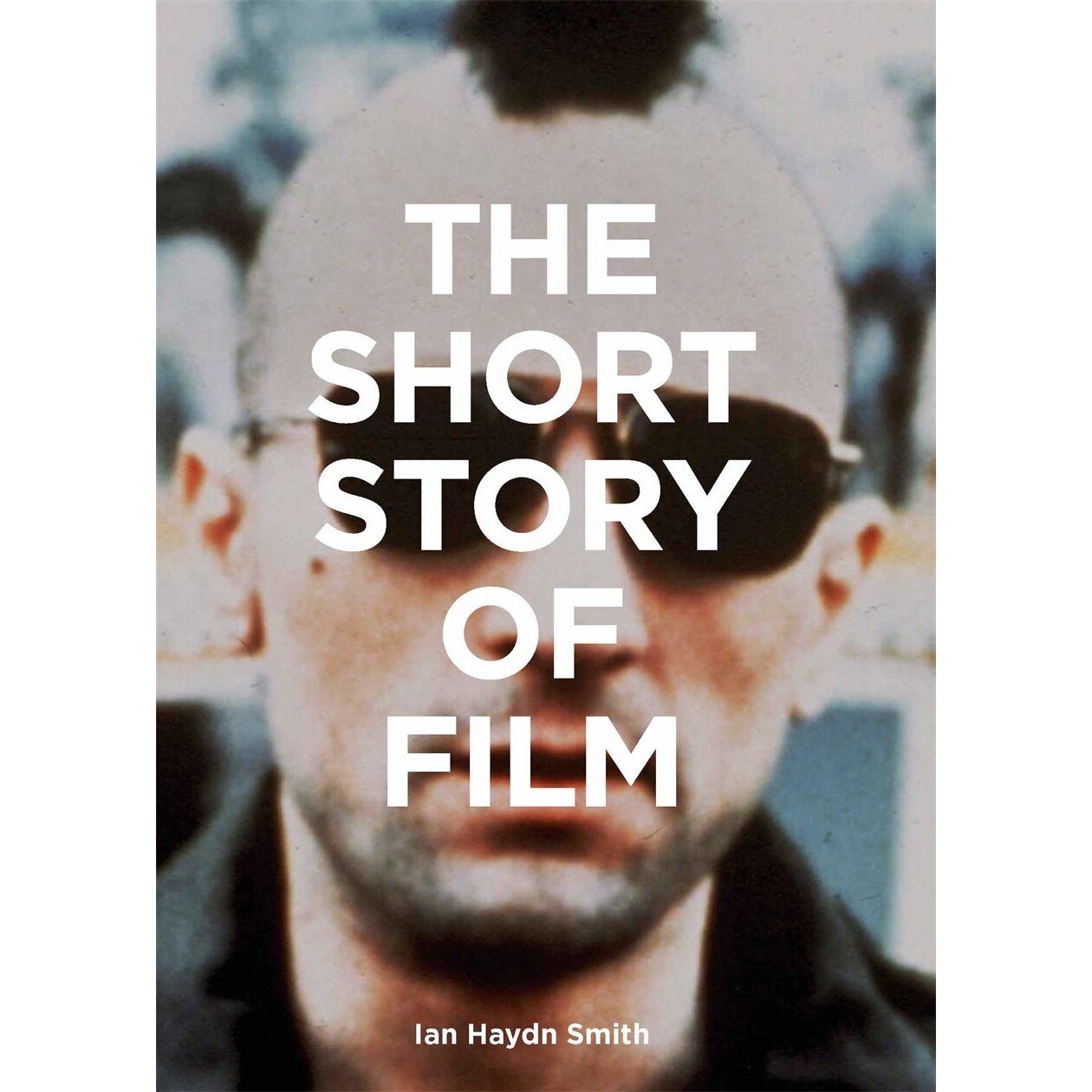 The Short Story of Film - Ian Haydn Smith