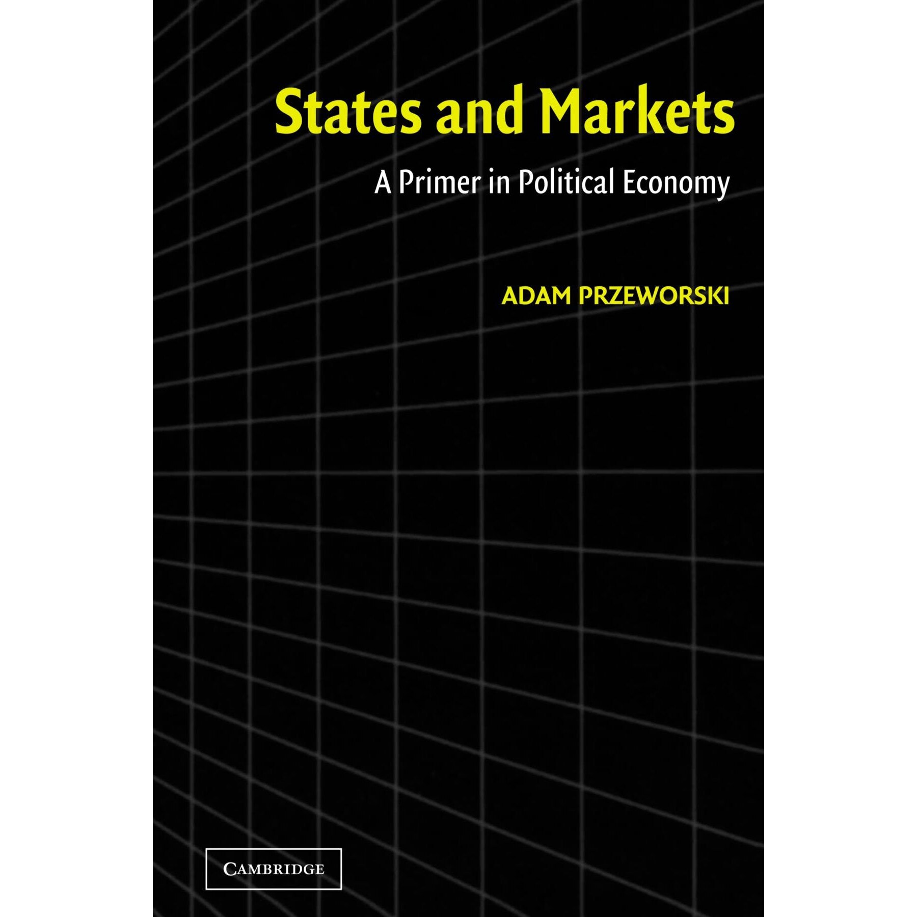 States and markets - Adam Przeworski , editia 2003
