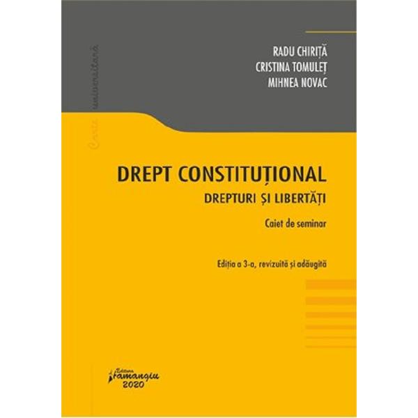 Drept constitutional. Drepturi si libertati. Caiet de seminar Ed.3 - Radu Chirita, Cristina Tomulet