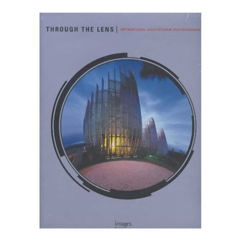 Through The Lens, International Architectural Photographers Through The Lens, International Architectural Photographers