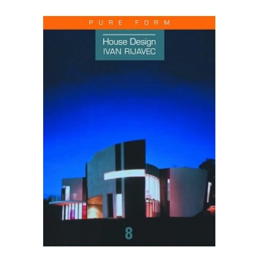 Ivan Rijavec: Pure Form (House Design), Stephen Crafti