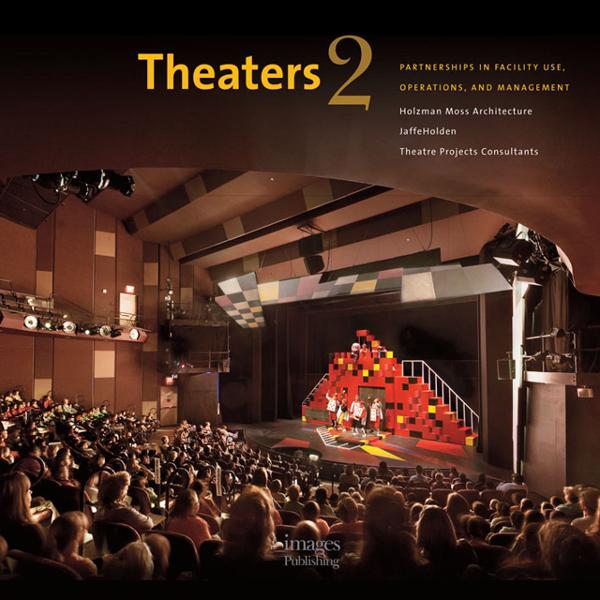 Theaters 2: Partnerships in Facility Use, Operations, and Management, Holzman Moss Architects, JaffeHolden