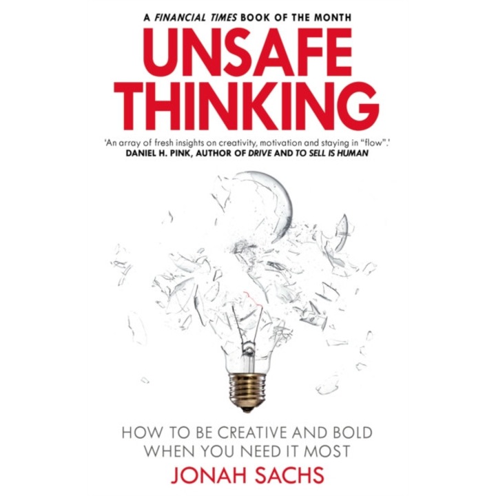 Unsafe Thinking: How to be Creative and Bold When You Need It Most de Jonah Sachs