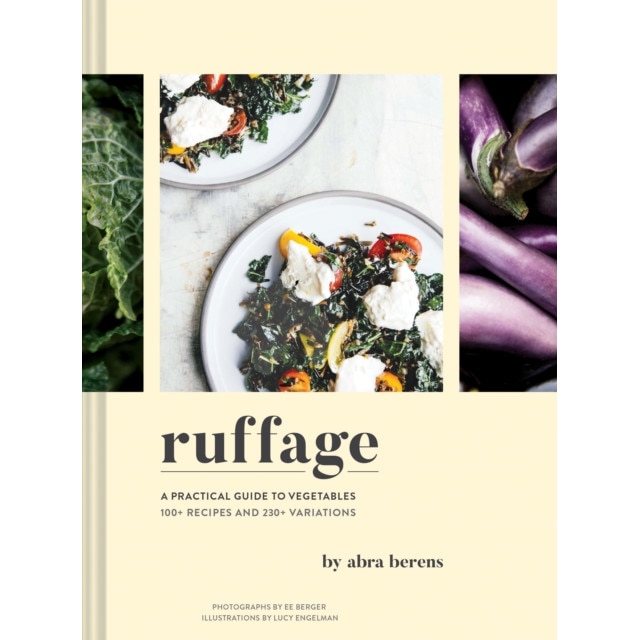 Ruffage: A Practical Guide to Vegetables de Abra Berens