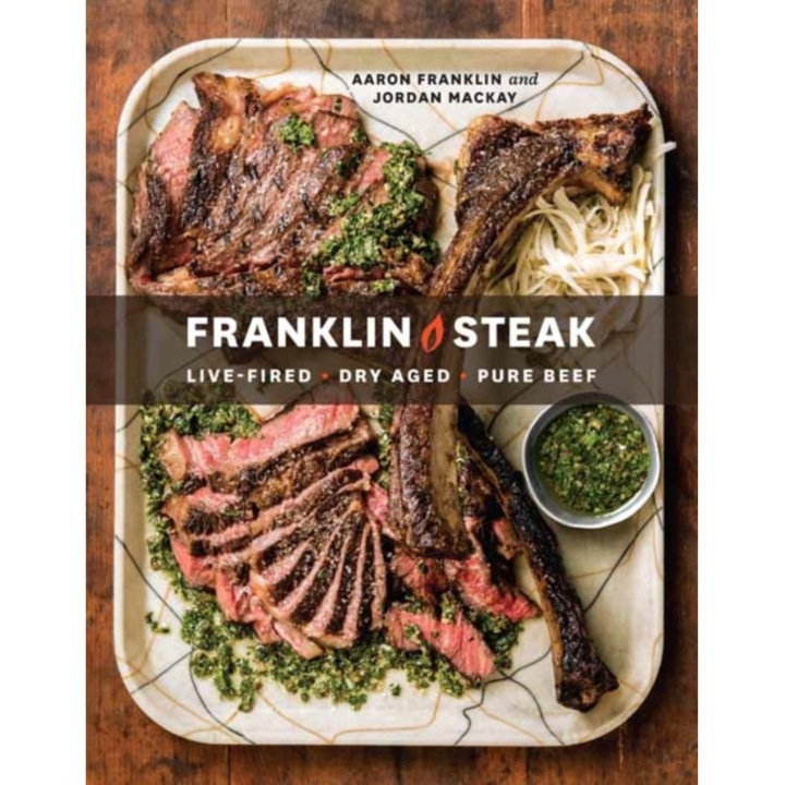 Franklin Steak: Dry-Aged. Live-Fired. Pure Beef. [A Cookbook] de Aaron Franklin