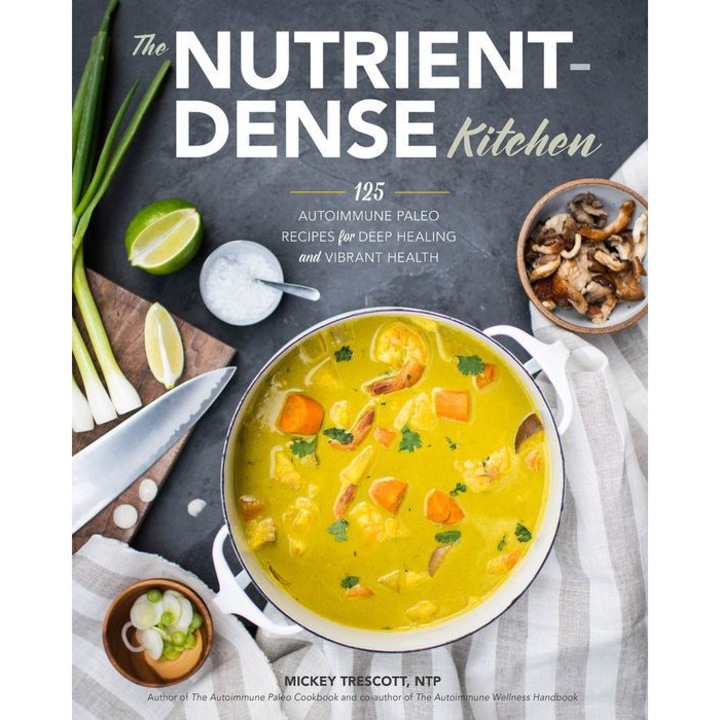 The Nutrient-Dense Kitchen: 125 Autoimmune Paleo Recipes for Deep Healing and Vibrant Health de Mickey Trescott