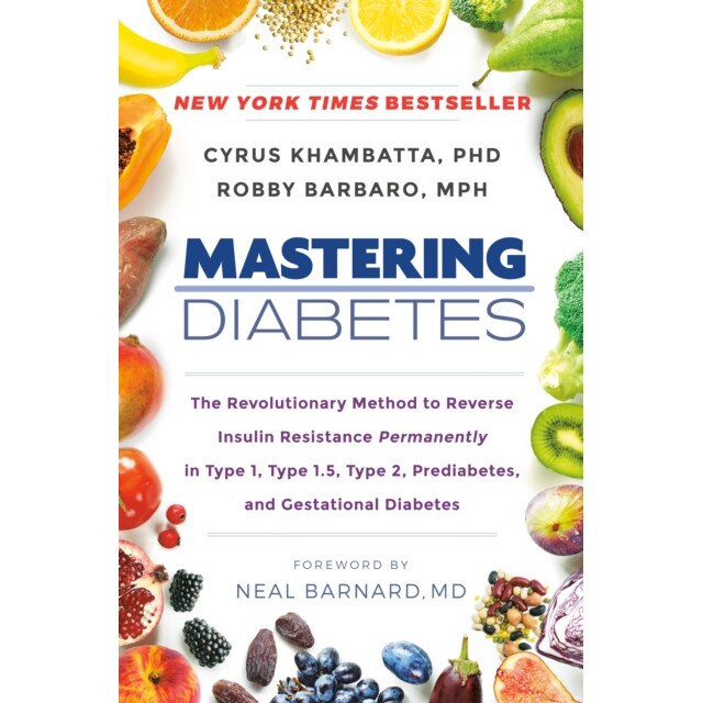 Mastering Diabetes: The Revolutionary Method to Reverse Insulin Resistance Permanently in Type 1, Type 1.5, Type 2, Prediabetes, and Gesta de Cyrus Khambatta