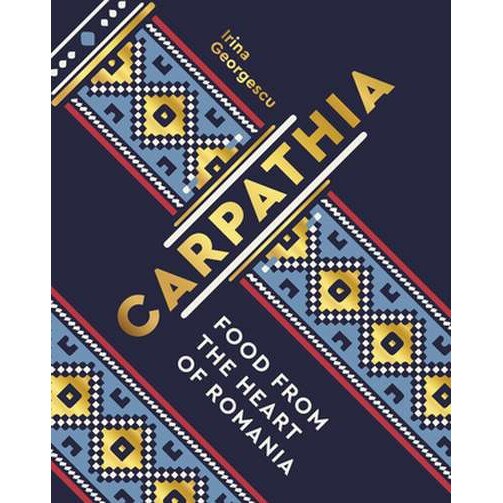 Carpathia: Food from the Heart of Romania de Irina Georgescu