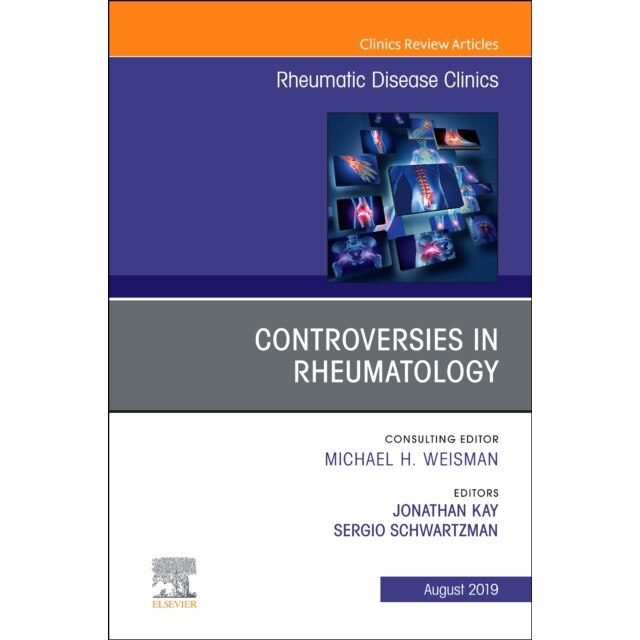 Controversies in Rheumatology,An Issue of Rheumatic Disease Clinics of North America de Jonathan Kay