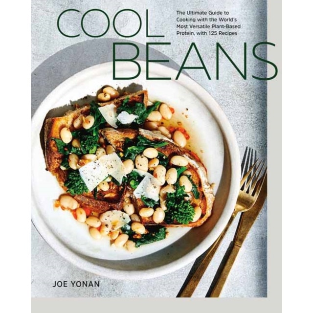 Cool Beans: The Ultimate Guide to Cooking with the World's Most Versatile Plant-Based Protein, with 125 Recipes [a Cookbook] de Joe Yonan