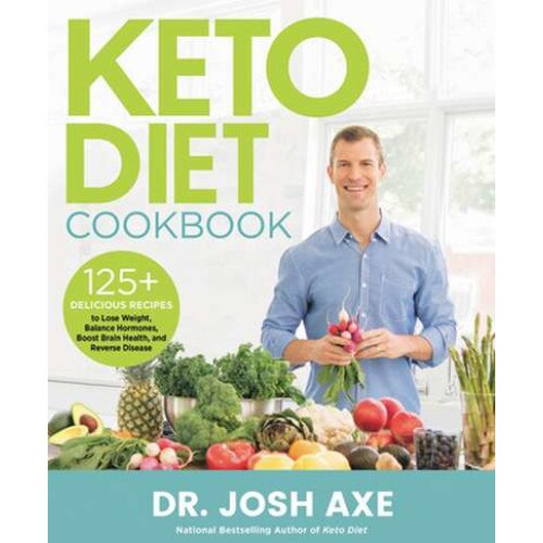 Keto Diet Cookbook: 125+ Delicious Recipes to Lose Weight, Balance Hormones, Boost Brain Health, and Reverse Disease de Josh Axe