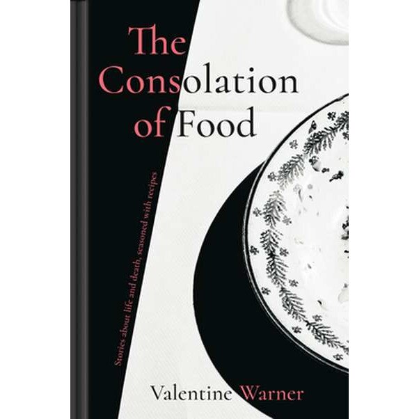The Consolation of Food de Valentine Warner