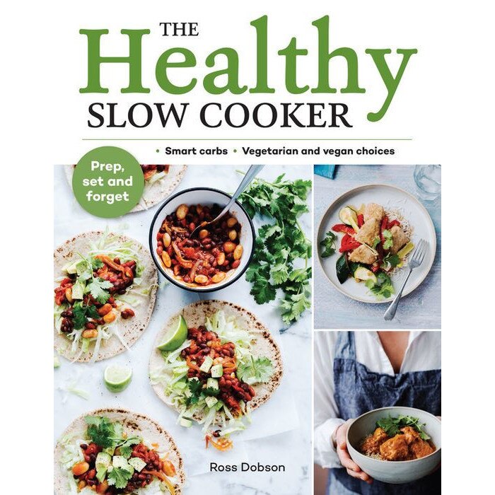 The Healthy Slow Cooker: Smart Carbs - Vegetarian and Vegan Choices; Prep, Set and Forget de Ross Dobson