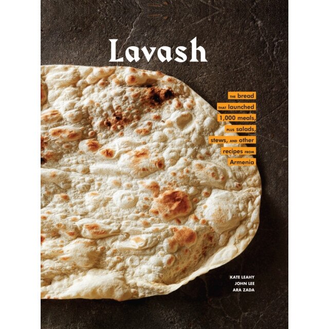 Lavash: The Bread That Launched 1,000 Meals, Plus Salads, Stews, and Other Recipes from Armenia (Armenian Cookbook, Armenian F de Kate Leahy