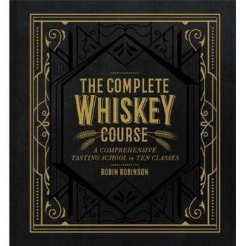 The Complete Whiskey Course de Robin Robinson The Complete Whiskey Course de Robin Robinson