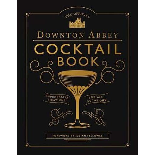 The Official Downton Abbey Cocktail Book: Appropriate Libations for All Occasions de Downton Abbey