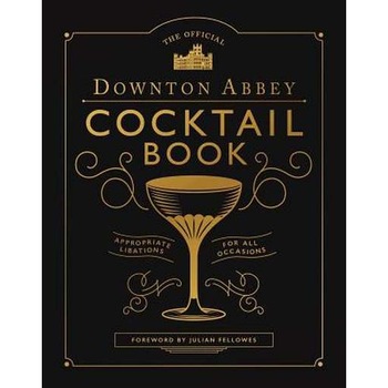 The Official Downton Abbey Cocktail Book: Appropriate Libations for All Occasions de Downton Abbey The Official Downton Abbey Cocktail Book: Appropriate Libations for All Occasions de Downton Abbey