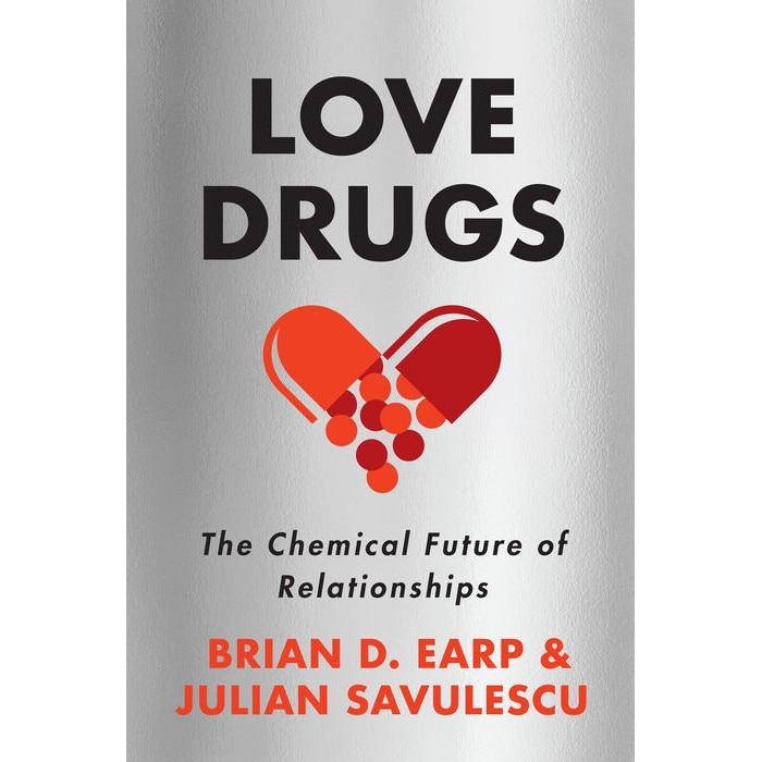 Love Drugs: The Chemical Future of Relationships de Brian D. Earp