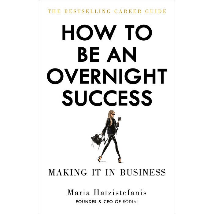 How to Be an Overnight Success de Maria Hatzistefanis