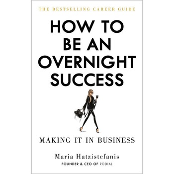 How to Be an Overnight Success de Maria Hatzistefanis How to Be an Overnight Success de Maria Hatzistefanis