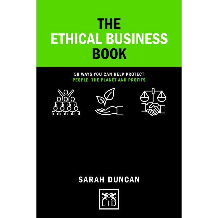 The Ethical Business Book: 50 Ways You Can Help Protect People, the Planet and Profits de Sarah Duncan