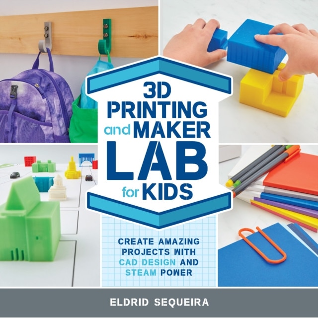 3D Printing and Maker Lab for Kids: Create Amazing Projects with CAD Design and Steam Ideas de Eldrid Sequeira