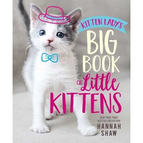 Kitten Lady's Big Book of Little Kittens de Hannah Shaw