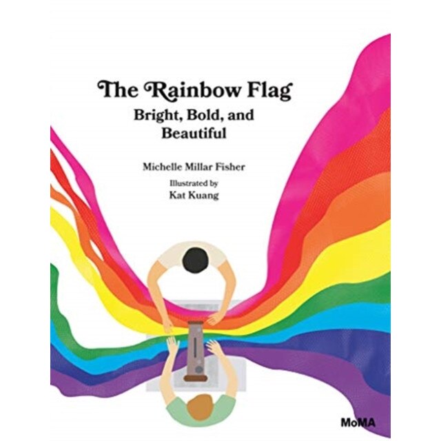 The Rainbow Flag: Bright, Bold, and Beautiful de Michelle Millar Fisher