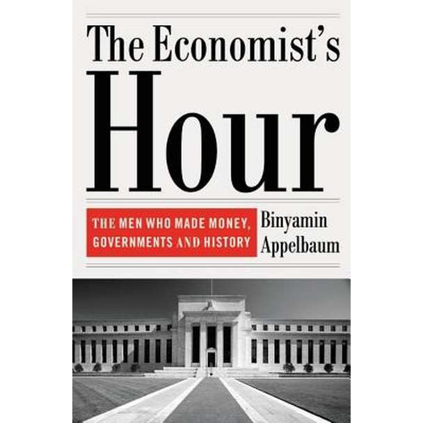 The Economists' Hour de Binyamin Appelbaum