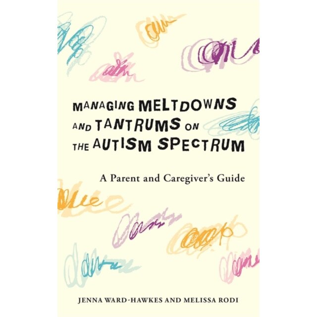 Managing Meltdowns and Tantrums on the Autism Spectrum de Jenna Ward-Hawkes