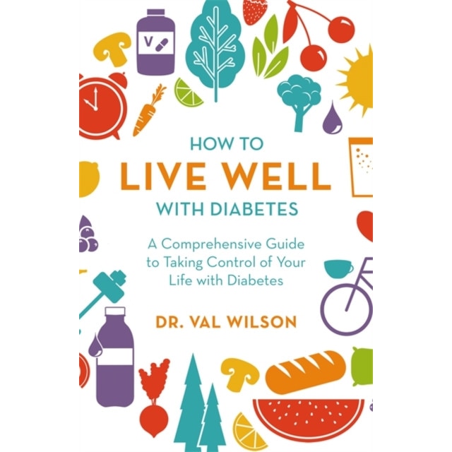 How to Live Well with Diabetes de PhD Wilson, Dr Val
