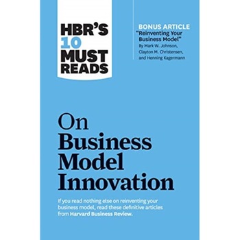 HBR's 10 Must Reads on Business Model Innovation (with featured article  HBR's 10 Must Reads on Business Model Innovation (with featured article