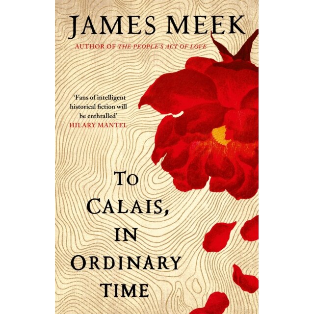To Calais, In Ordinary Time de James Meek