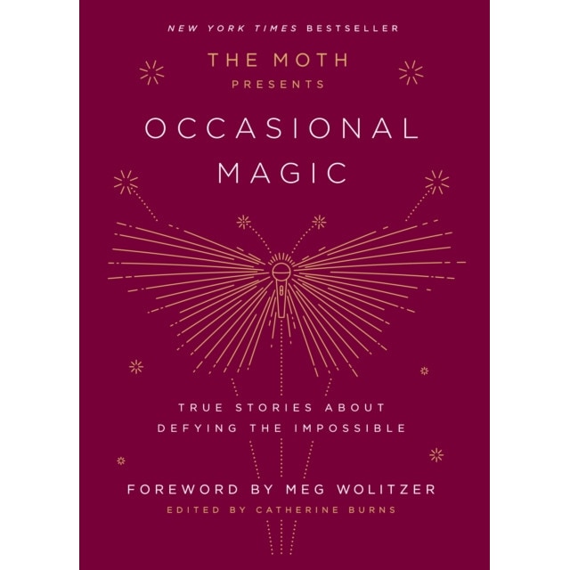The Moth Presents Occasional Magic: True Stories about Defying the Impossible de Meg Wolitzer