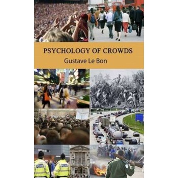 Psychology of Crowds de Gustave Le Bon Psychology of Crowds de Gustave Le Bon