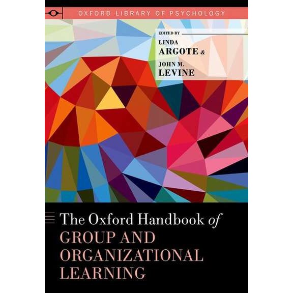 The Oxford Handbook of Group and Organizational Learning de Linda Argote