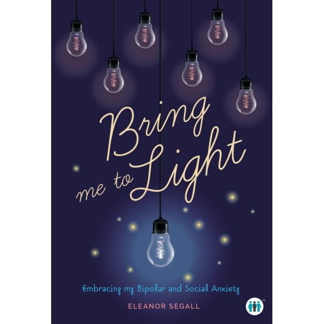 Bring Me to Light: Embracing My Bipolar and Social Anxiety de Eleanor Segall